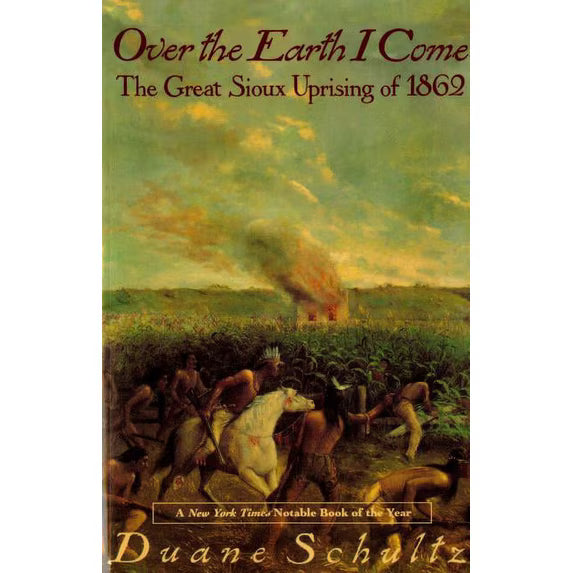 Over The Earth I Come : The Great Sioux Uprising Of 1862